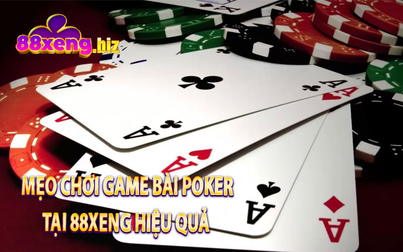 Mẹo Chơi Game Bài Poker Tại 88Xeng Hiệu Quả