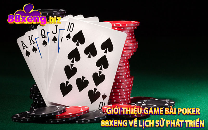 Giới Thiệu Game Bài Poker 88Xeng Về Lịch Sử Phát Triển